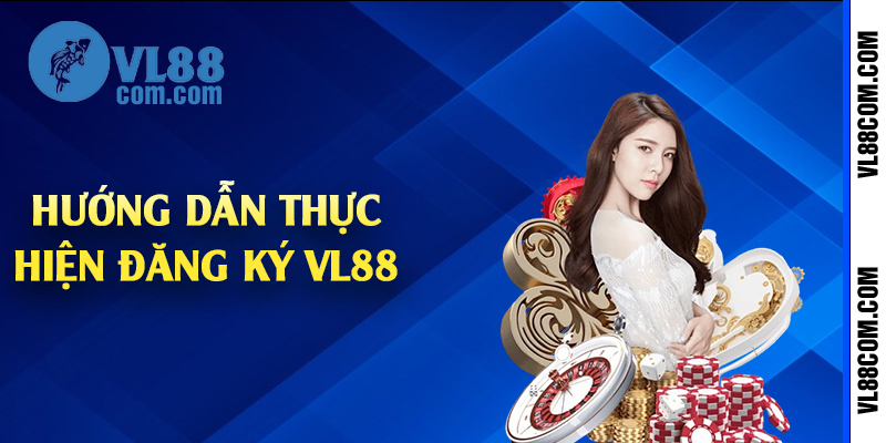 Hướng dẫn thực hiện đăng ký VL88 