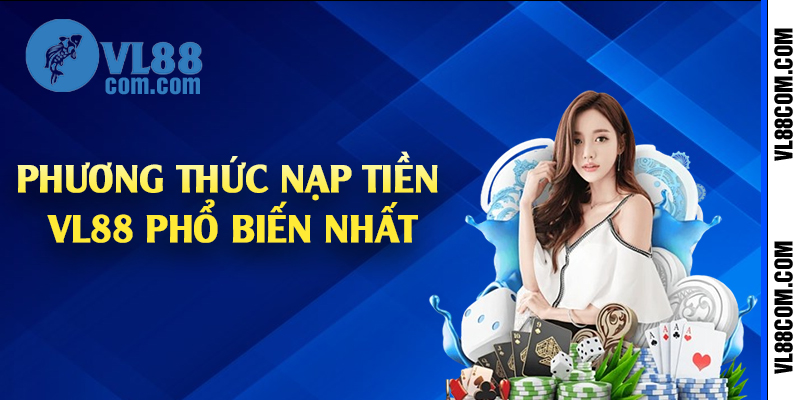 Phương thức nạp tiền VL88 phổ biến nhất