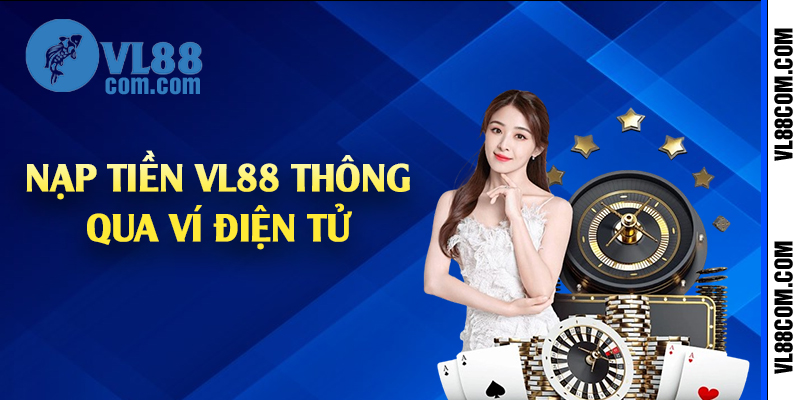 Nạp tiền VL88 thông qua ví điện tử 