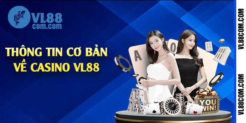 Thông tin cơ bản về casino VL88 