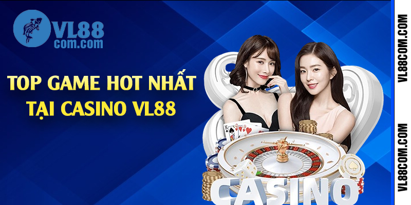 Top game hot nhất tại casino VL88 